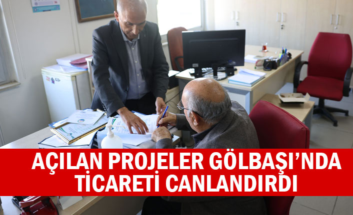AÇILAN PROJELER GÖLBAŞI’NDA TİCARETİ CANLANDIRDI