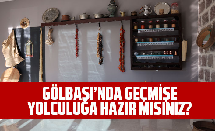 GÖLBAŞI’NDA GEÇMİŞE YOLCULUĞA HAZIR MISINIZ?