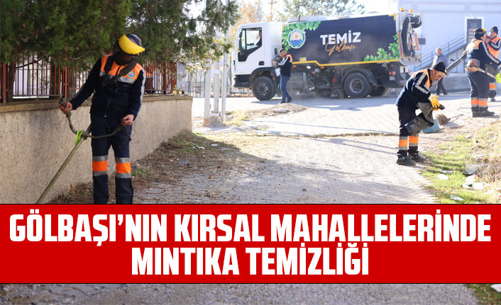 GÖLBAŞI’NIN KIRSAL MAHALLELERİNDE MINTIKA TEMİZLİĞİ