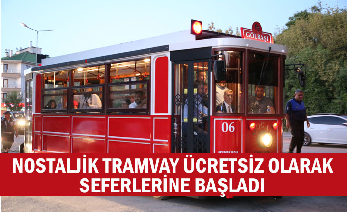 NOSTALJİK TRAMVAY ÜCRETSİZ OLARAK SEFERLERİNE BAŞLADI