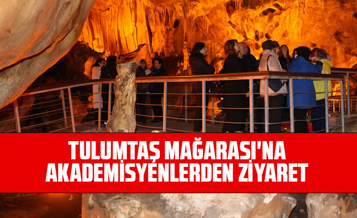 TULUMTAŞ MAĞARASI'NA AKADEMİSYENLERDEN ZİYARET