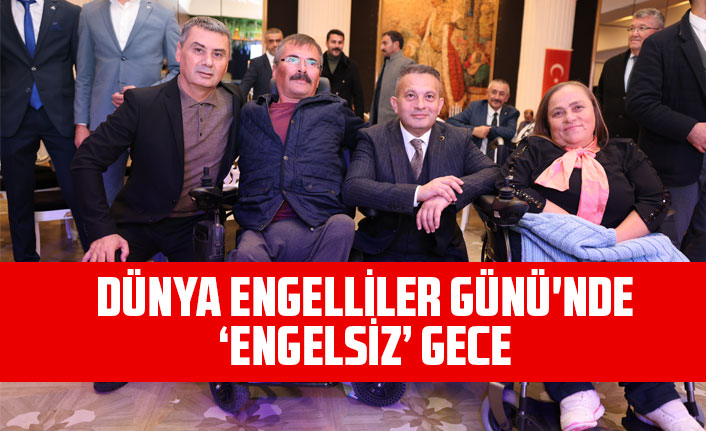 3 ARALIK DÜNYA ENGELLİLER GÜNÜ'NDE ‘ENGELSİZ’ GECE