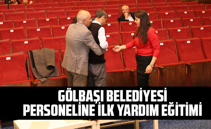 GÖLBAŞI BELEDİYESİ PERSONELİNE İLK YARDIM EĞİTİMİ