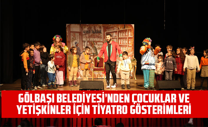 GÖLBAŞI BELEDİYESİ’NDEN ÇOCUKLAR VE YETİŞKİNLER İÇİN TİYATRO GÖSTERİMLERİ