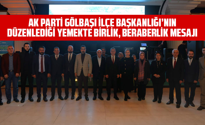 AK PARTİ GÖLBAŞI İLÇE BAŞKANLIĞI’NIN DÜZENLEDİĞİ YEMEKTE BİRLİK, BERABERLİK MESAJI
