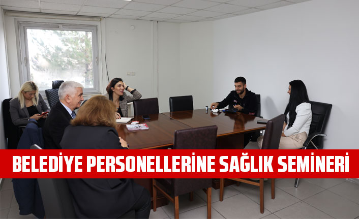 BELEDİYE PERSONELLERİNE SAĞLIK SEMİNERİ