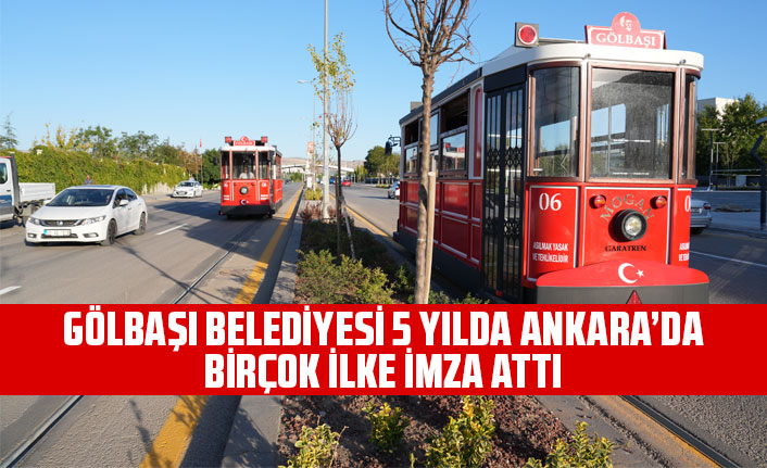 GÖLBAŞI BELEDİYESİ 5 YILDA ANKARA’DA BİRÇOK İLKE İMZA ATTI