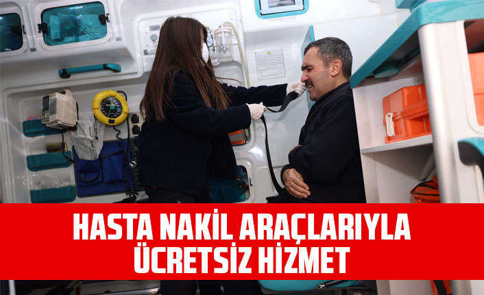 HASTA NAKİL ARAÇLARIYLA ÜCRETSİZ HİZMET