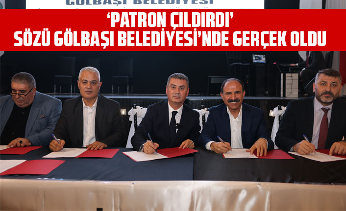 ‘PATRON ÇILDIRDI’ SÖZÜ GÖLBAŞI BELEDİYESİ’NDE GERÇEK OLDU