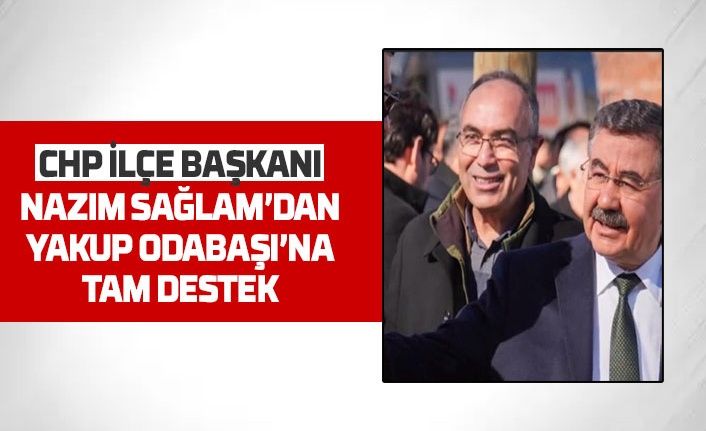 CHP Gölbaşı İlçe Başkanı Nazım Sağlam, Yakup Odabaşı'na Tam Destek Verdi