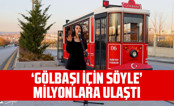 ‘GÖLBAŞI İÇİN SÖYLE’ MİLYONLARA ULAŞTI