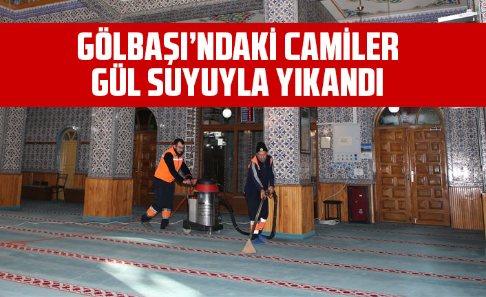 GÖLBAŞI’NDAKİ CAMİLER GÜL SUYUYLA YIKANDI
