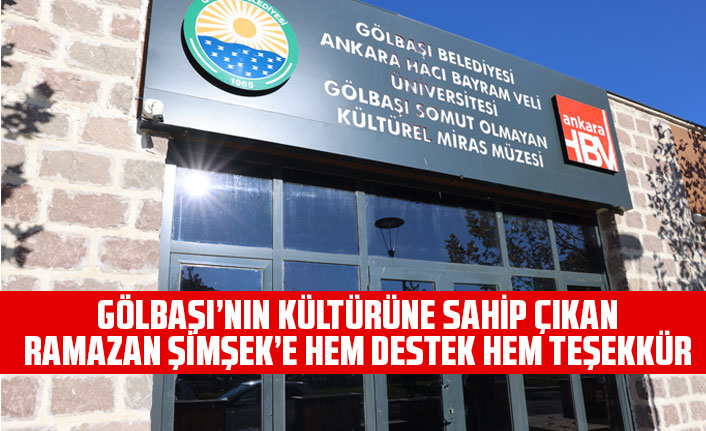 GÖLBAŞI’NIN KÜLTÜRÜNE SAHİP ÇIKAN RAMAZAN ŞİMŞEK’E HEM DESTEK HEM TEŞEKKÜR