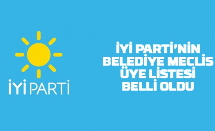 İYİ PARTİ'nin Belediye Meclis Üyesi belli oldu 2024