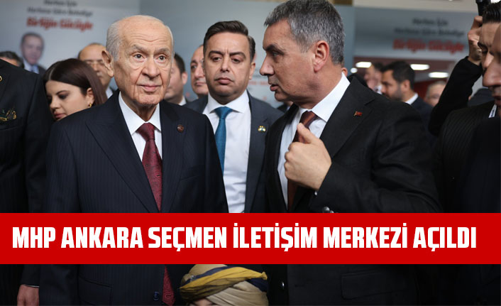 MHP ANKARA SEÇMEN İLETİŞİM MERKEZİ AÇILDI