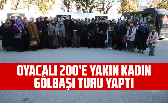 OYACALI 200’E YAKIN KADIN GÖLBAŞI TURU YAPTI