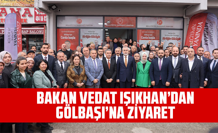 BAKAN VEDAT IŞIKHAN’DAN GÖLBAŞI’NA ZİYARET