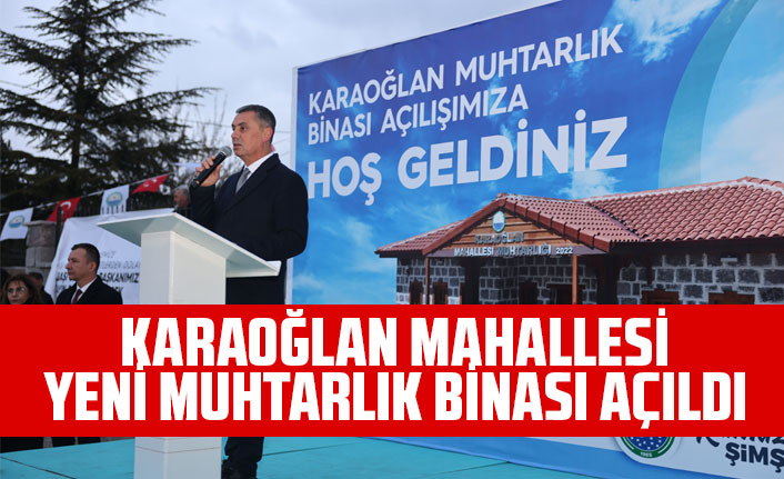 KARAOĞLAN MAHALLESİ YENİ MUHTARLIK BİNASI AÇILDI