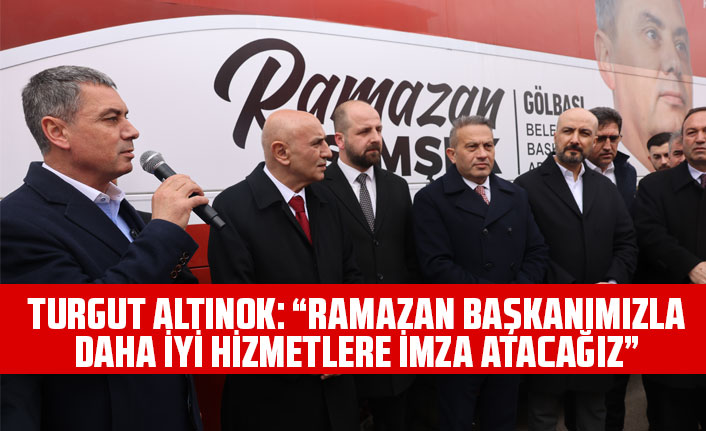 TURGUT ALTINOK: “RAMAZAN BAŞKANIMIZLA DAHA İYİ HİZMETLERE İMZA ATACAĞIZ”