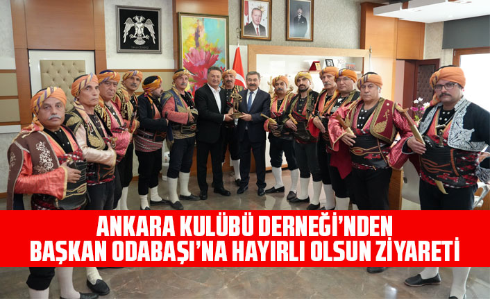 ANKARA KULÜBÜ DERNEĞİ’NDEN BAŞKAN ODABAŞI’NA HAYIRLI OLSUN ZİYARETİ