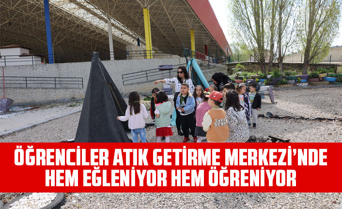 ÖĞRENCİLER SIFIR ATIK GETİRME MERKEZİ’NDE HEM EĞLENİYOR HEM ÖĞRENİYOR