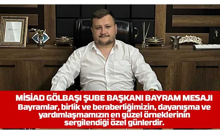 Misiad Gölbaşı Şube Başkanı Burak Yılmaz’dan Kurban Bayramı Mesajı