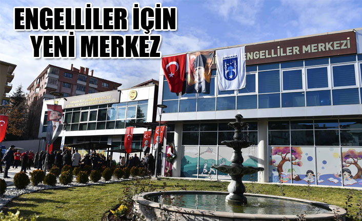 ANKARA BÜYÜKŞEHİR BELEDİYESİ ENGELSİZ SPOR VE OYUN MERKEZİ İLE ENGELLİLER HİZMET BİRİMLERİNİ AÇTI