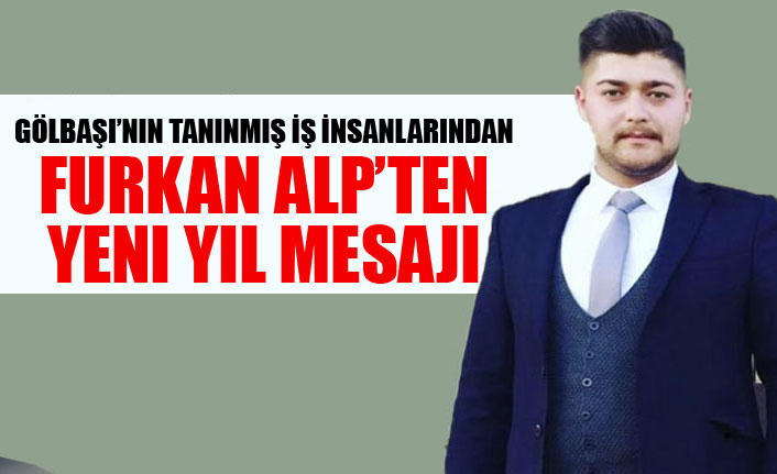 Gölbaşı’nın Tanınmış İş İnsanlarından Furkan Alp’ten Yeni Yıl Mesajı
