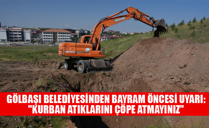 GÖLBAŞI BELEDİYESİNDEN BAYRAM ÖNCESİ UYARI: "KURBAN ATIKLARINI ÇÖPE ATMAYINIZ"