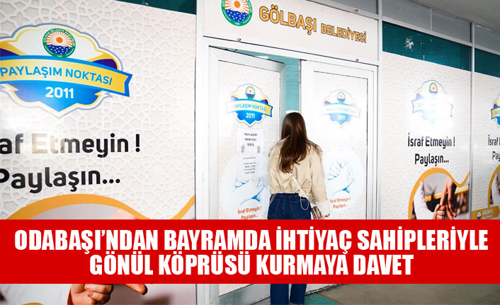 ODABAŞI’NDAN BAYRAMDA İHTİYAÇ SAHİPLERİYLE GÖNÜL KÖPRÜSÜ KURMAYA DAVET