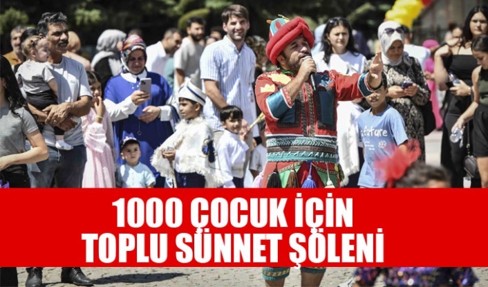 ANKARA BÜYÜKŞEHİR’DEN BİN ÇOCUK İÇİN SÜNNET ŞÖLENİ