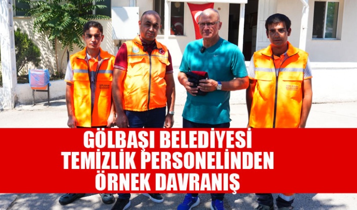GÖLBAŞI BELEDİYESİ TEMİZLİK PERSONELİNDEN ÖRNEK DAVRANIŞ