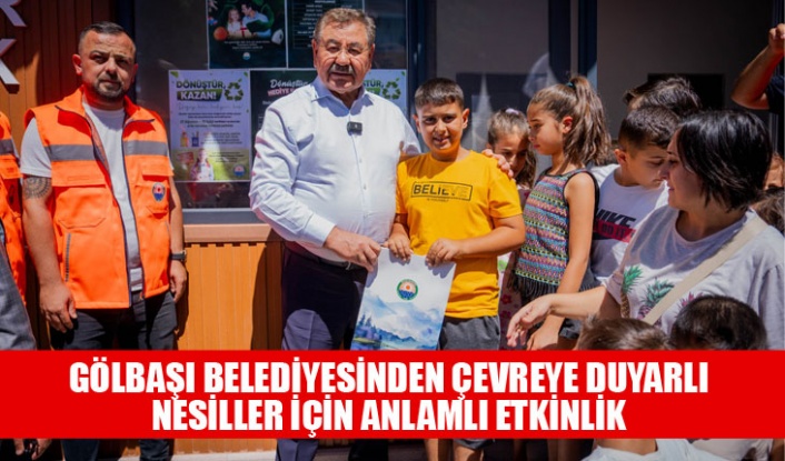 GÖLBAŞI BELEDİYESİNDEN ÇEVREYE DUYARLI NESİLLER İÇİN ANLAMLI ETKİNLİK