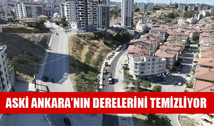 ASKİ ANKARA’NIN DERELERİNİ TEMİZLİYOR