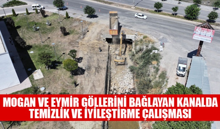 MOGAN VE EYMİR GÖLLERİNİ BAĞLAYAN KANALDA TEMİZLİK VE İYİLEŞTİRME ÇALIŞMASI