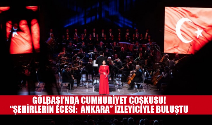 GÖLBAŞI’NDA CUMHURİYET COŞKUSU! “ŞEHİRLERİN ECESİ: ANKARA” İZLEYİCİYLE BULUŞTU