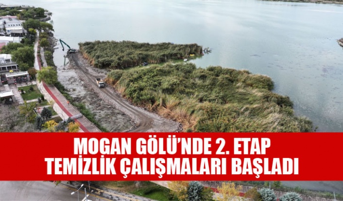 MOGAN GÖLÜ’NDE 2. ETAP TEMİZLİK ÇALIŞMALARI BAŞLADI