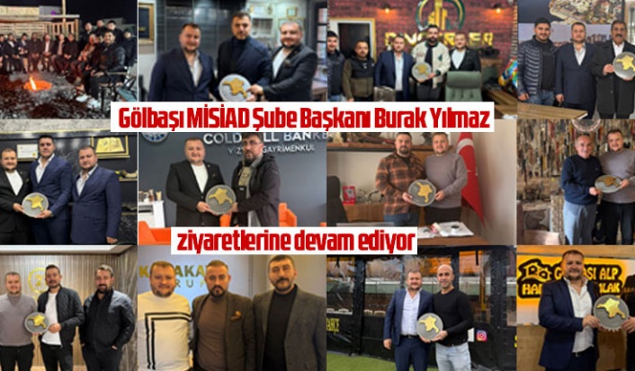 Gölbaşı MİSİAD Şube Başkanı Burak Yılmaz Ziyaretlerine Devam Ediyor