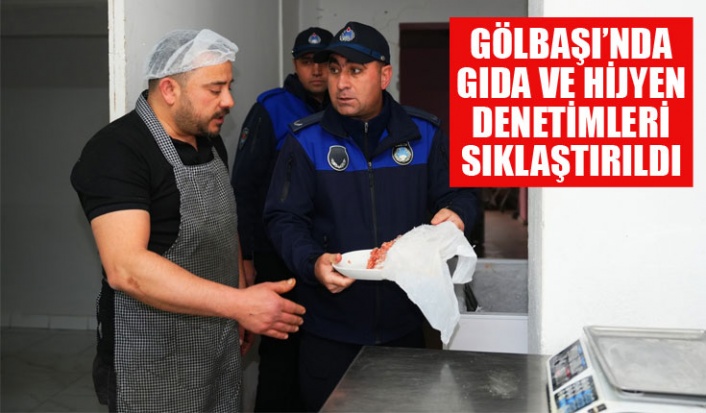 GÖLBAŞI’NDA GIDA VE HİJYEN DENETİMLERİ SIKLAŞTIRILDI