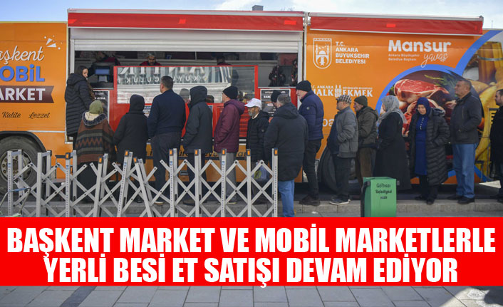 BAŞKENT MARKET VE MOBİL MARKETLERLE YERLİ BESİ ET SATIŞI DEVAM EDİYOR