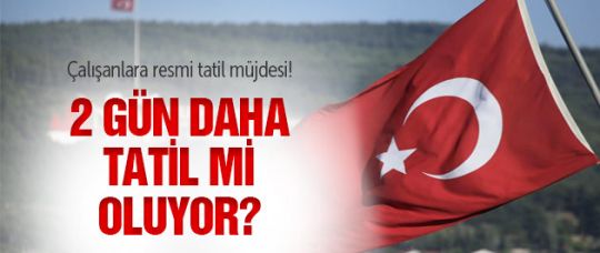 2 gün daha resmi tatil mi oluyor?