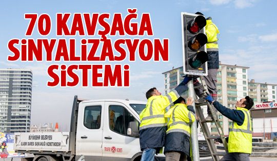 70 kavşağa sinyalizasyon sistemi kuruluyor