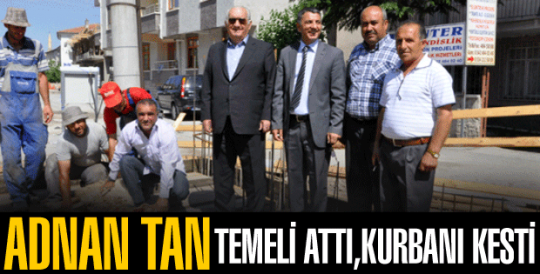 Adnan Tan, Temeli attı kurbanı kesti