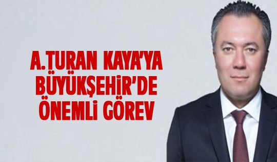 Ahmet Turan Kaya Büyükşehir encümen üyesi oldu