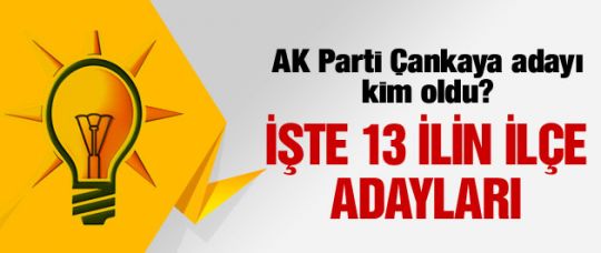 AK Parti'de 13 ilin ilçe adayları açıklandı