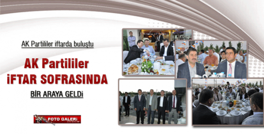 Ak Partililer iftar sofrasında bir araya geldi