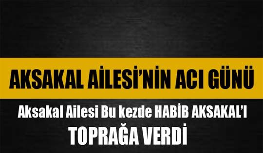 Aksakal ailesinin acı günü