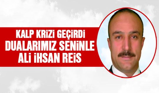 Ali İhsan Güçlü kalp krizi geçirdi