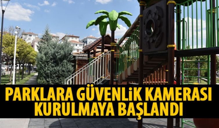 Ankara'da bazı parklara güvenlik kamerası kurulacak