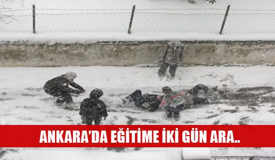 ANKARA'DA EĞİTİME İKİ GÜN ARA VERİLDİ..